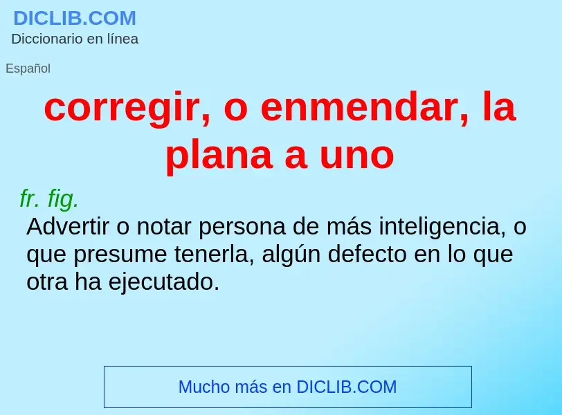 Che cos'è corregir, o enmendar, la plana a uno - definizione