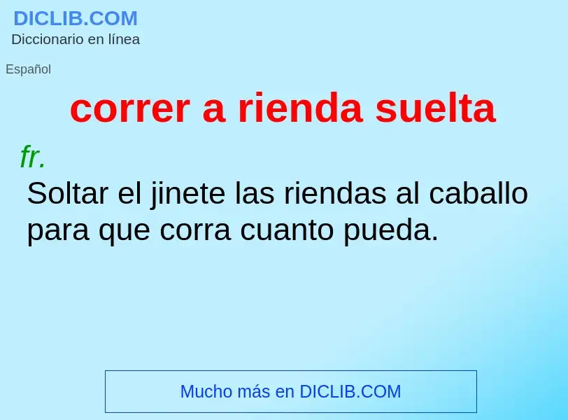 What is correr a rienda suelta - meaning and definition