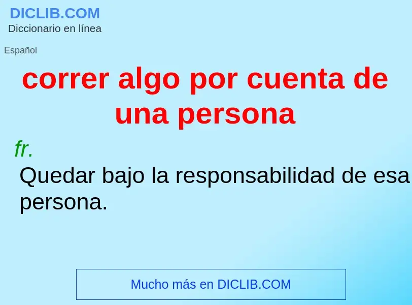 ¿Qué es correr algo por cuenta de una persona? - significado y definición