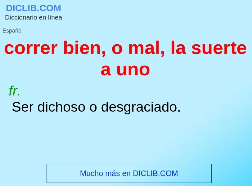 O que é correr bien, o mal, la suerte a uno - definição, significado, conceito