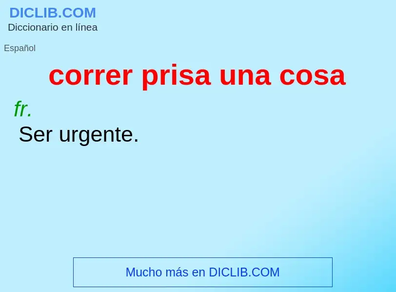 ¿Qué es correr prisa una cosa? - significado y definición