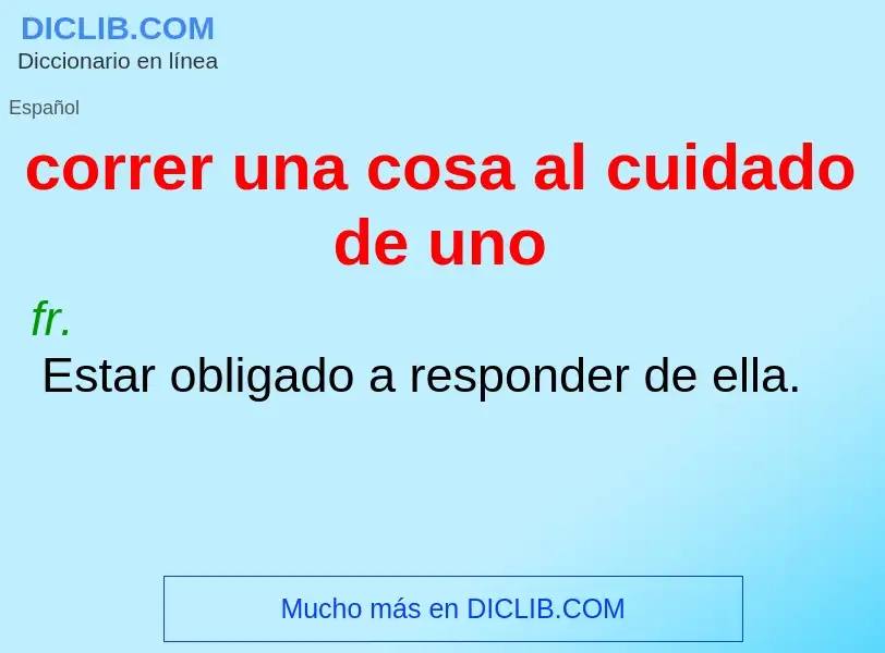 O que é correr una cosa al cuidado de uno - definição, significado, conceito