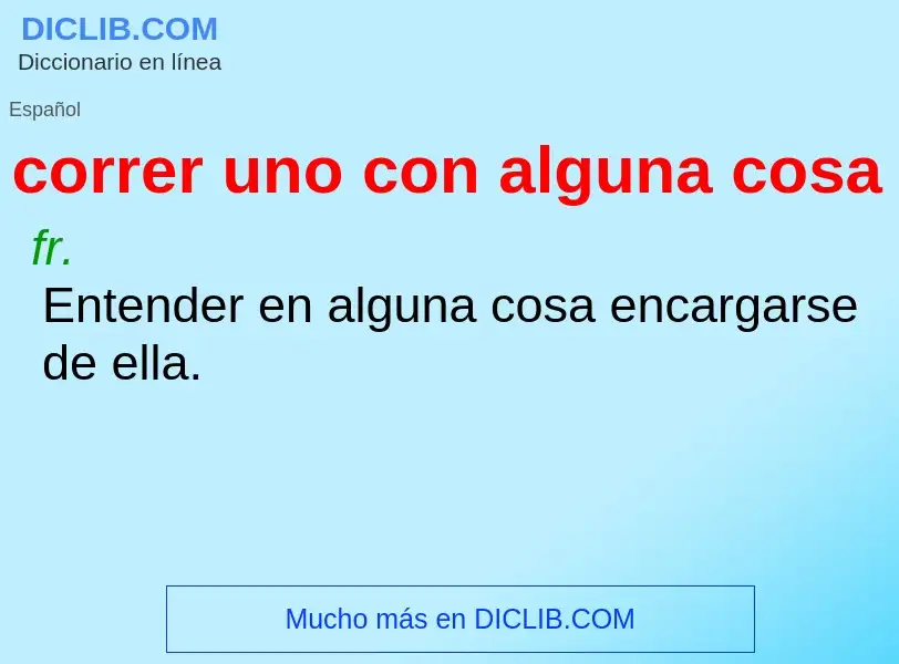 What is correr uno con alguna cosa - meaning and definition