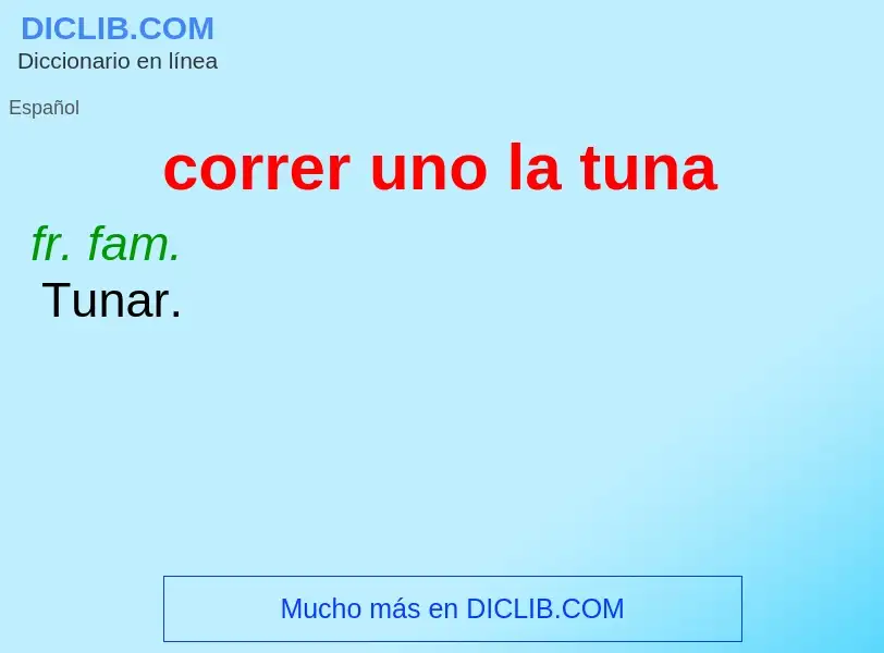 What is correr uno la tuna - definition