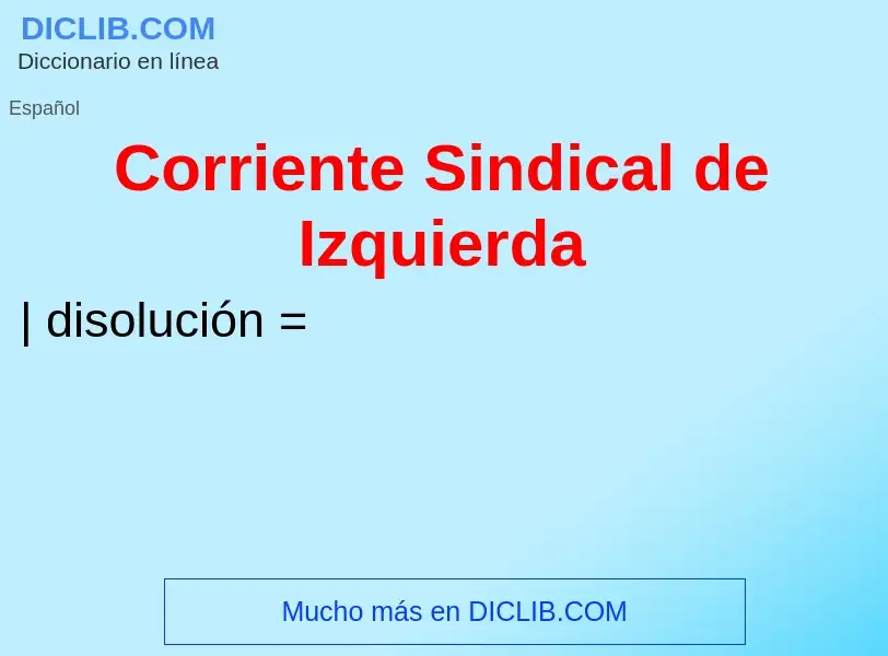 O que é Corriente Sindical de Izquierda - definição, significado, conceito