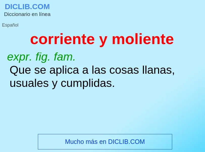 Wat is corriente y moliente - definition