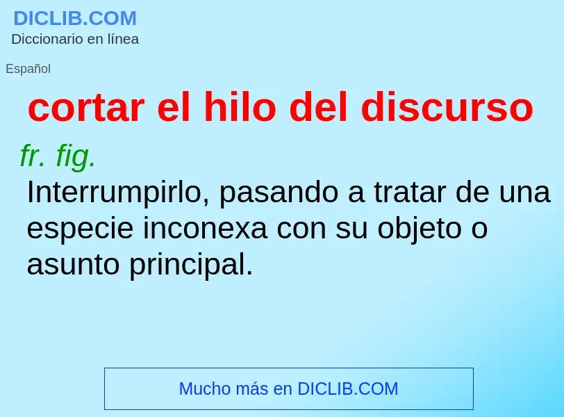 What is cortar el hilo del discurso - definition