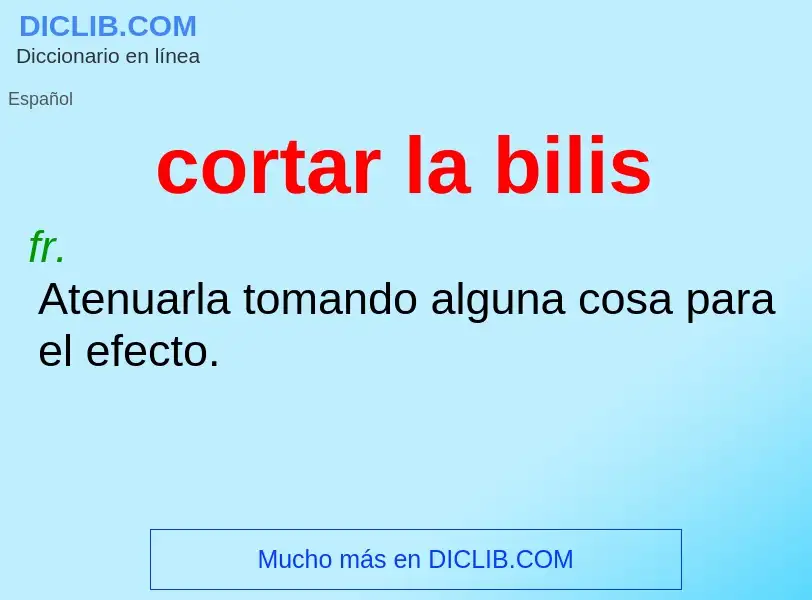 What is cortar la bilis - definition