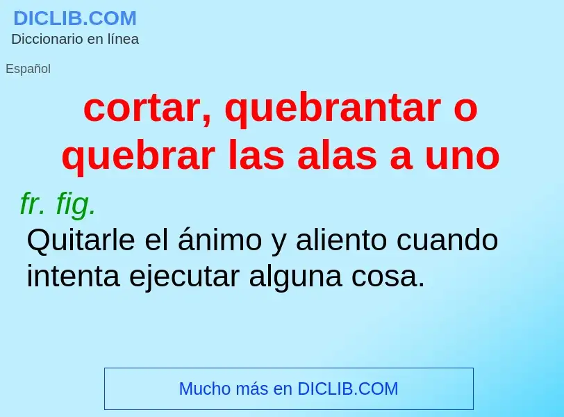 ¿Qué es cortar, quebrantar o quebrar las alas a uno? - significado y definición