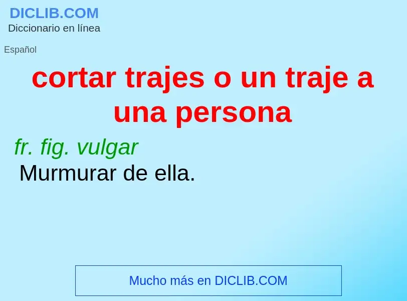 O que é cortar trajes o un traje a una persona - definição, significado, conceito