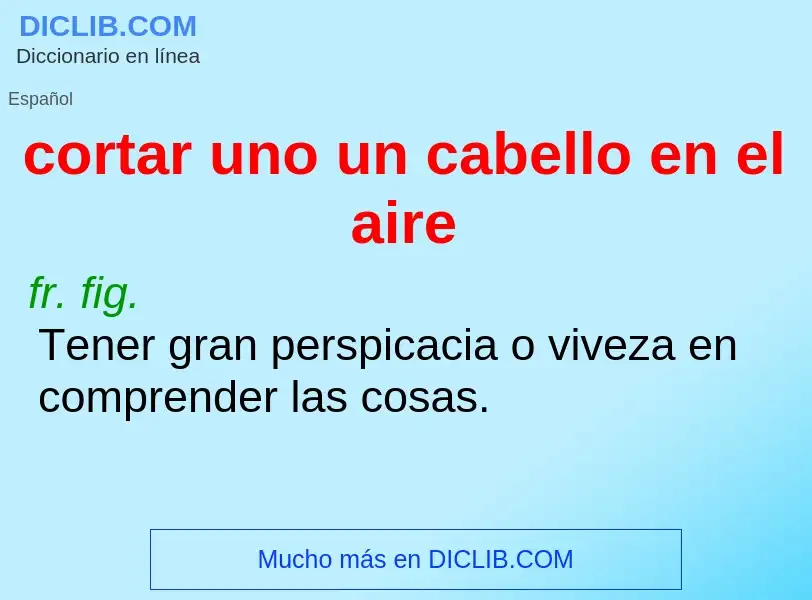 Che cos'è cortar uno un cabello en el aire - definizione