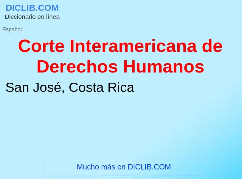 Что такое Corte Interamericana de Derechos Humanos - определение