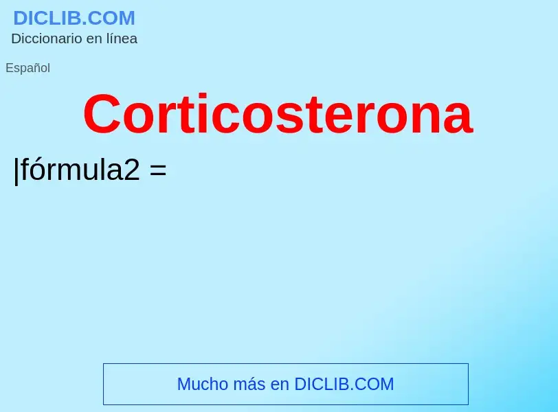 ¿Qué es Corticosterona? - significado y definición