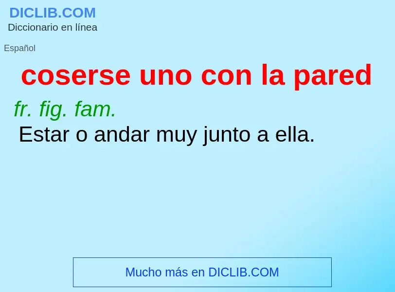 What is coserse uno con la pared - meaning and definition