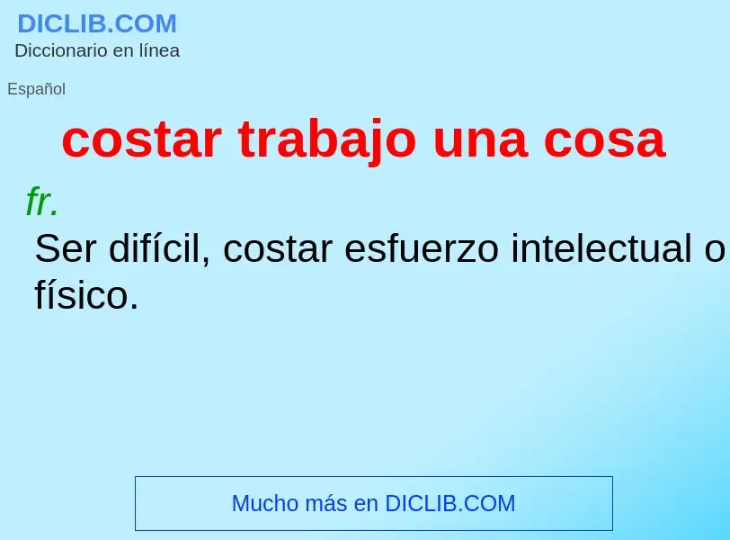 O que é costar trabajo una cosa - definição, significado, conceito