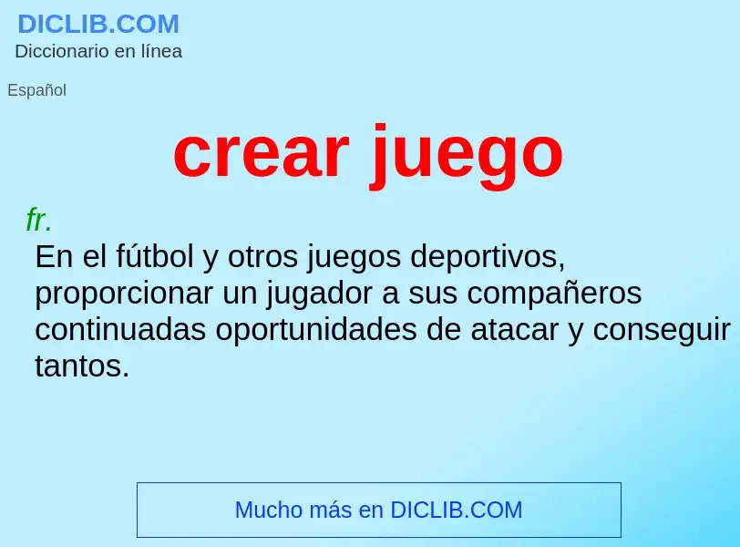 What is crear juego - meaning and definition