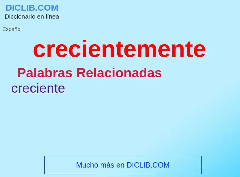 ¿Qué es crecientemente? - significado y definición