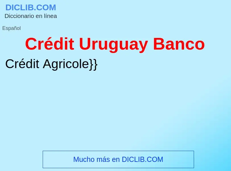 Что такое Crédit Uruguay Banco - определение