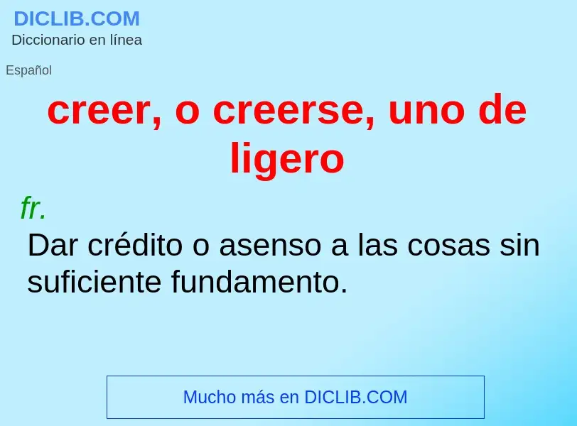 O que é creer, o creerse, uno de ligero - definição, significado, conceito