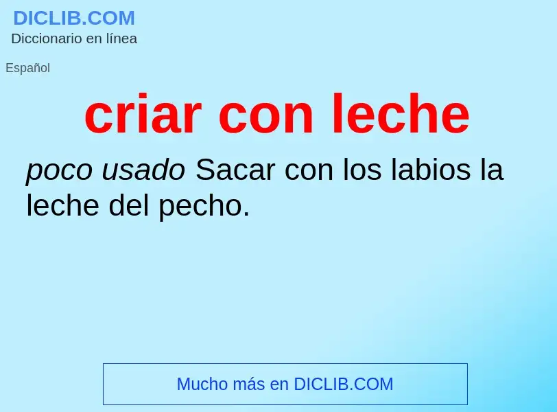 What is criar con leche - meaning and definition