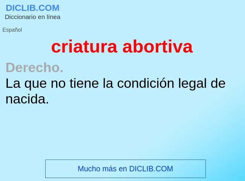 Wat is criatura abortiva - definition