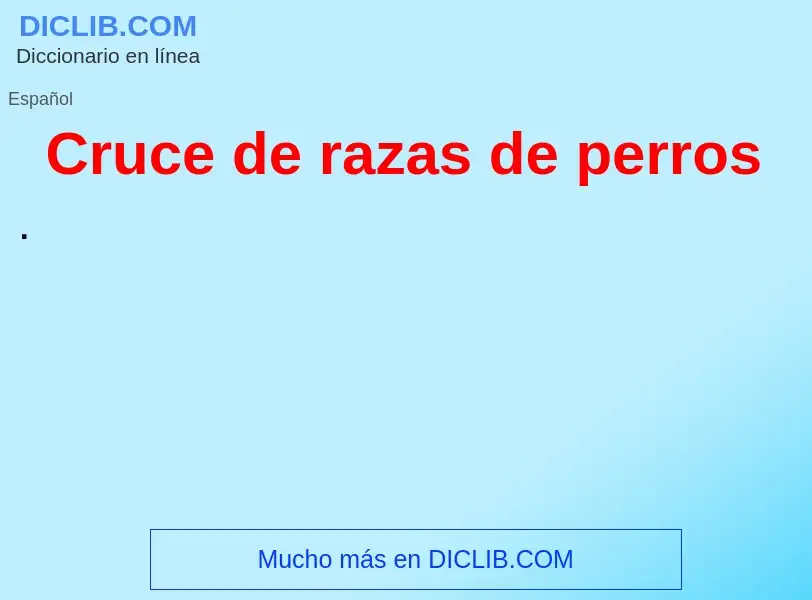 Что такое Cruce de razas de perros - определение