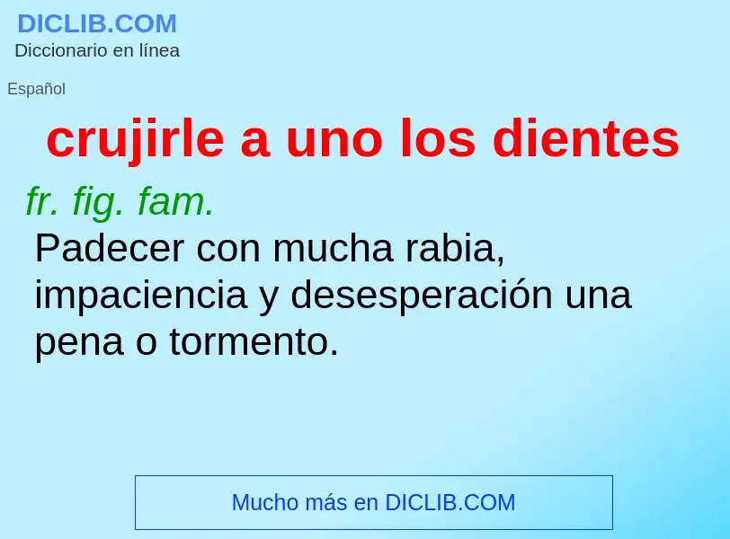 O que é crujirle a uno los dientes - definição, significado, conceito