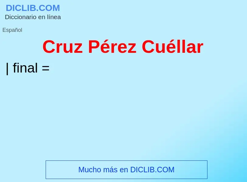 ¿Qué es Cruz Pérez Cuéllar? - significado y definición