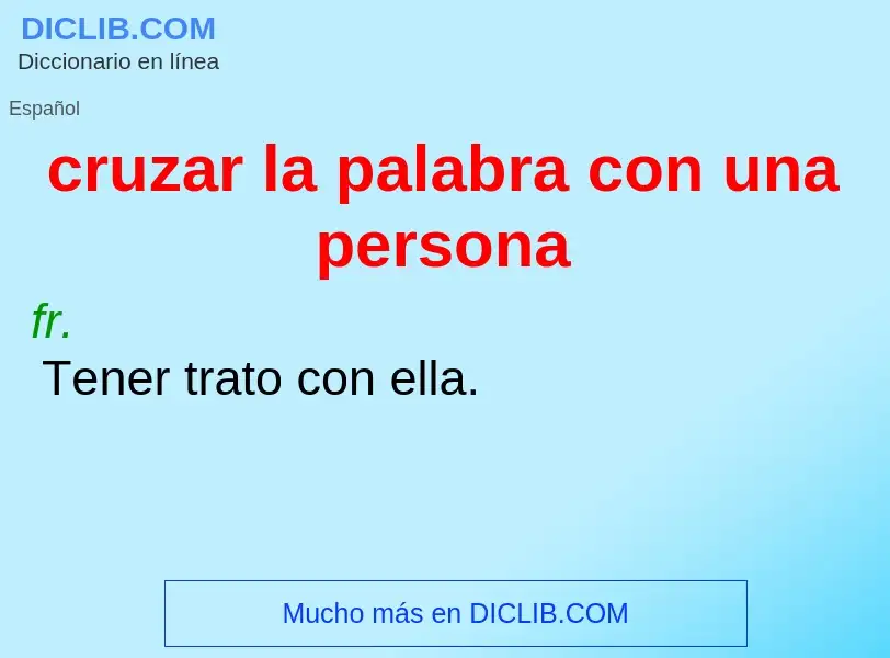 What is cruzar la palabra con una persona - meaning and definition