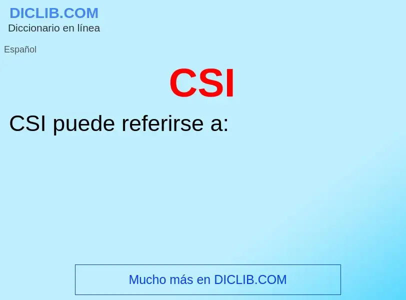 ¿Qué es CSI? - significado y definición