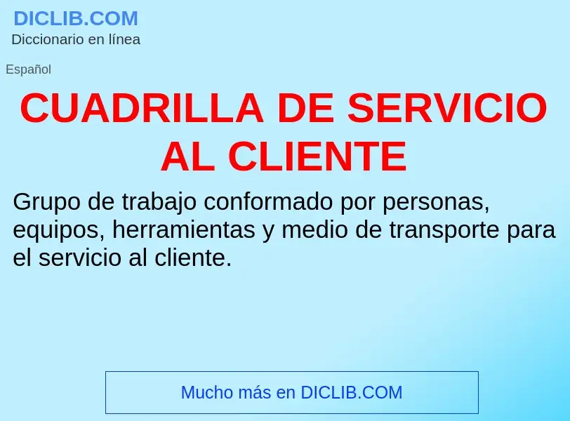 ¿Qué es CUADRILLA DE SERVICIO AL CLIENTE? - significado y definición