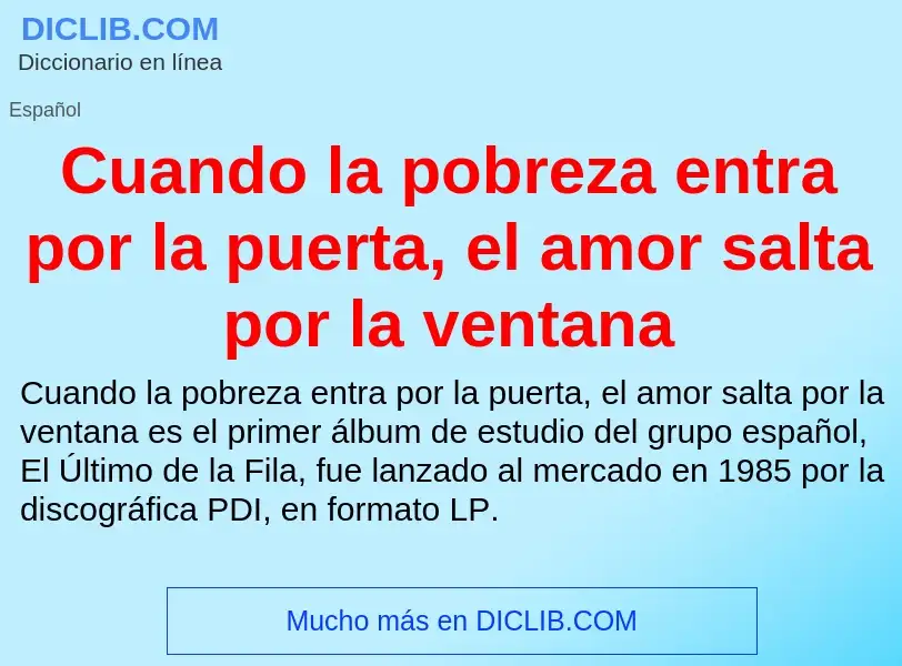 ¿Qué es Cuando la pobreza entra por la puerta, el amor salta por la ventana? - significado y definic