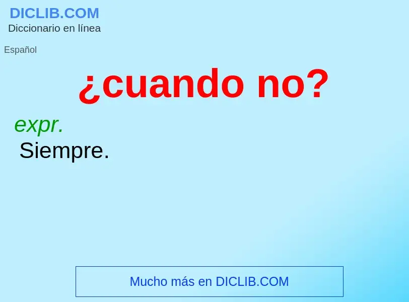 O que é ¿cuando no? - definição, significado, conceito