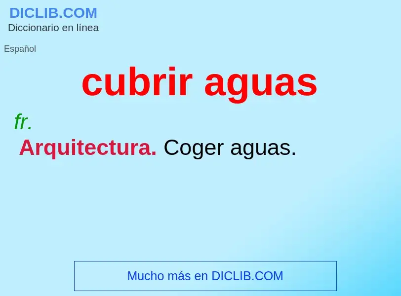 Wat is cubrir aguas - definition