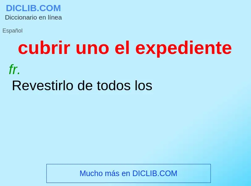 What is cubrir uno el expediente - definition