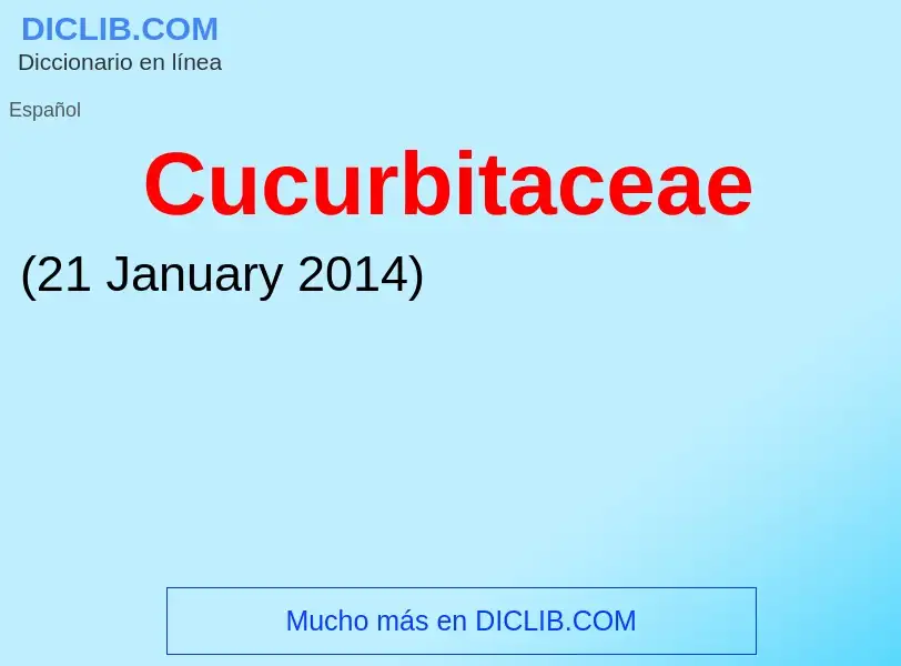 What is Cucurbitaceae - meaning and definition