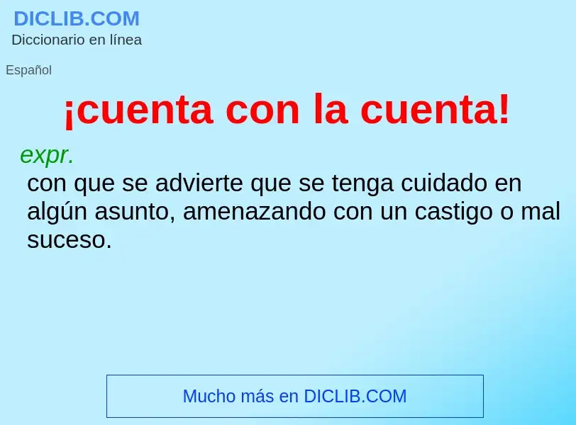 ¿Qué es ¡cuenta con la cuenta!? - significado y definición