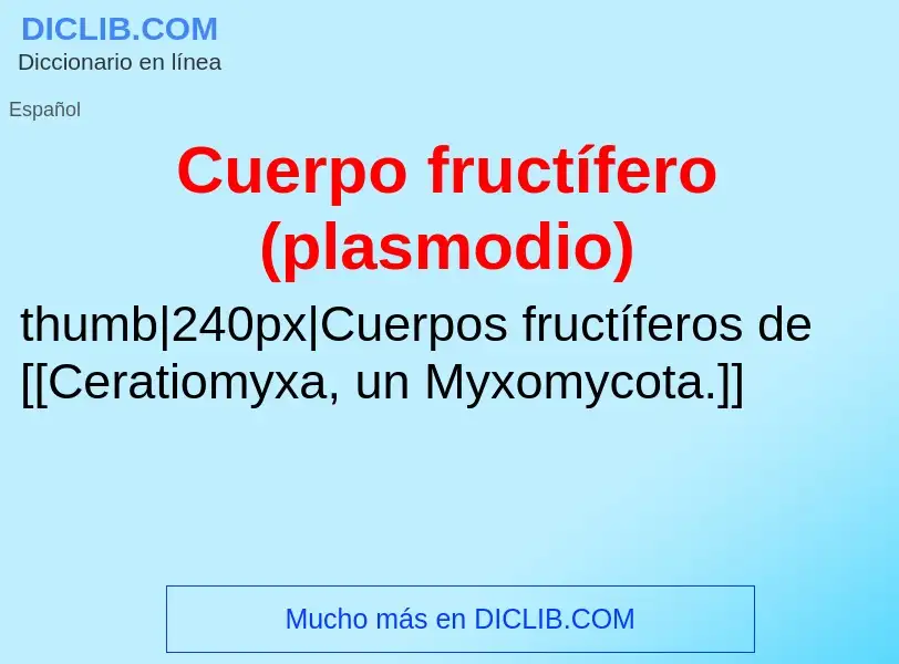 What is Cuerpo fructífero (plasmodio) - definition