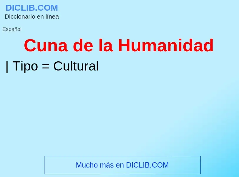 Was ist Cuna de la Humanidad - Definition