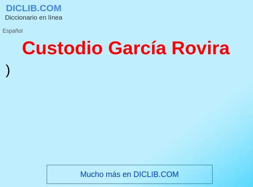 ¿Qué es Custodio García Rovira? - significado y definición