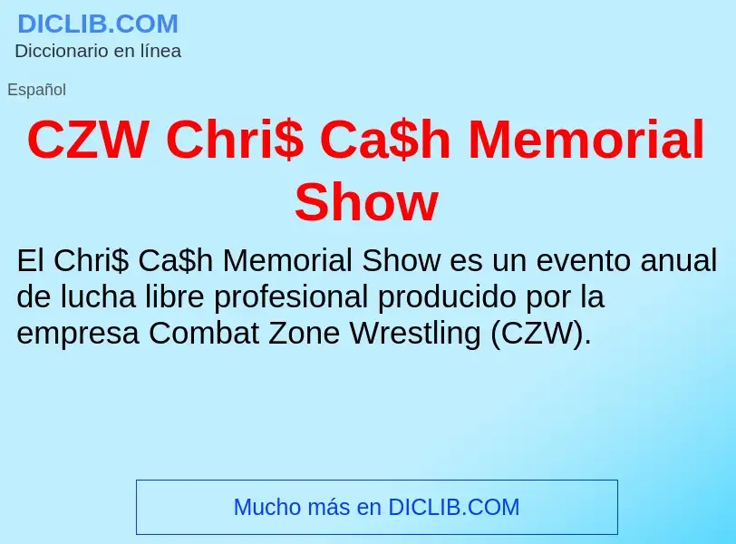 ¿Qué es CZW Chri$ Ca$h Memorial Show? - significado y definición