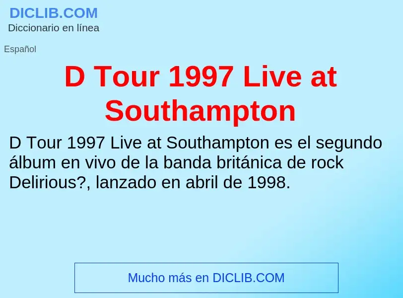 ¿Qué es D Tour 1997 Live at Southampton? - significado y definición