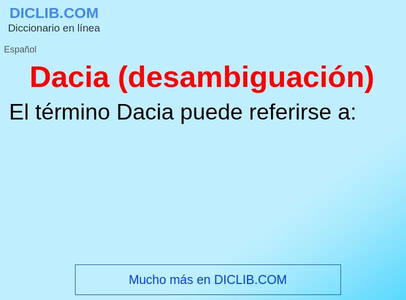 ¿Qué es Dacia (desambiguación)? - significado y definición