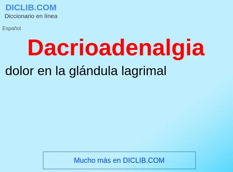 ¿Qué es Dacrioadenalgia? - significado y definición