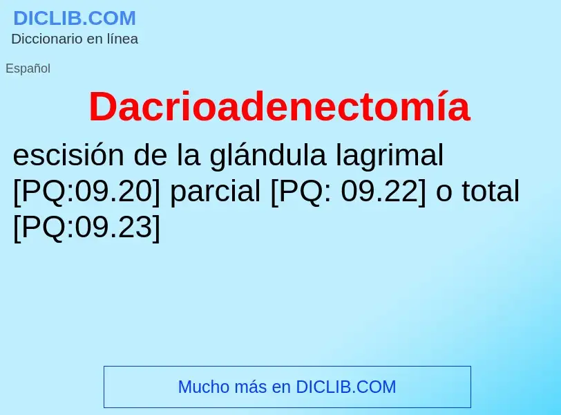 ¿Qué es Dacrioadenectomía? - significado y definición