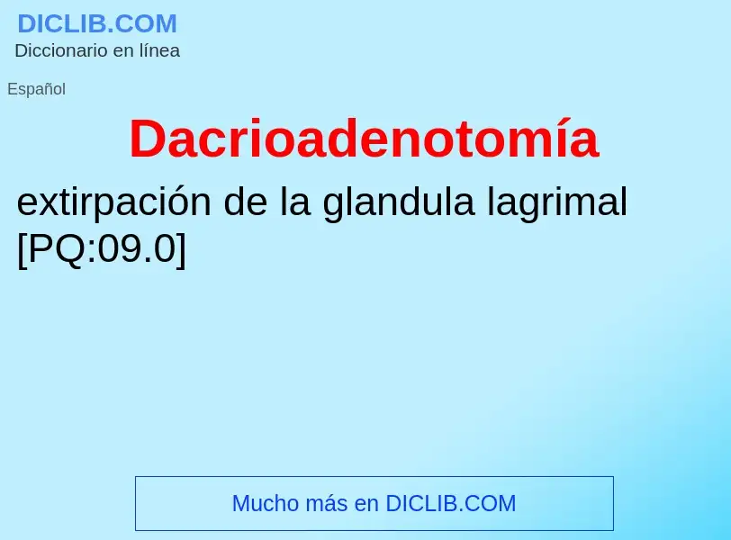 ¿Qué es Dacrioadenotomía? - significado y definición