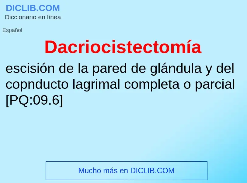 ¿Qué es Dacriocistectomía? - significado y definición