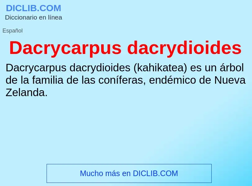 ¿Qué es Dacrycarpus dacrydioides? - significado y definición