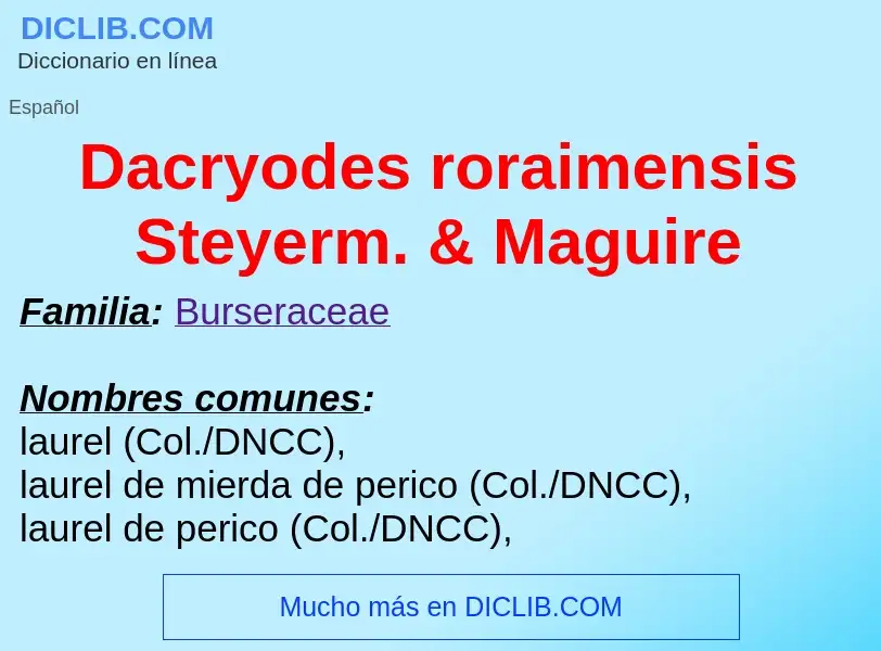 Что такое Dacryodes roraimensis Steyerm. & Maguire - определение