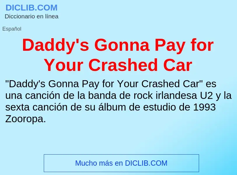 Что такое Daddy's Gonna Pay for Your Crashed Car - определение